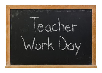 Obraz premium Teacher Work Day written in white chalk on a black chalkboard isolated on white