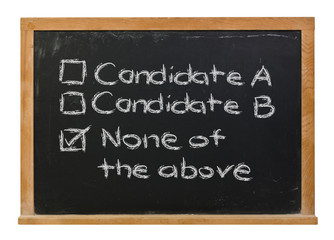 None of the above candidate choice written in white chalk on a black chalkboard isolated on white