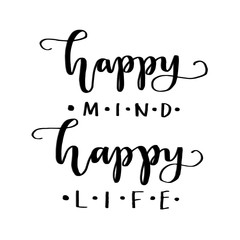 Happy Mind Happy Life on White Background.  Hand Lettering. Modern Calligraphy. Handwritten Inspirational motivational quote.
