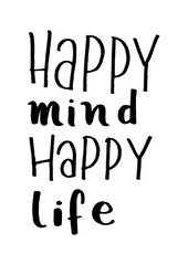Happy Mind Happy Life on White Background.  Hand Lettering. Modern Calligraphy. Handwritten Inspirational motivational quote.