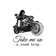 Take me on a road trip inspirational poster. Vector hand drawn skeleton rider on motorcycle. Vintage biker illustration.