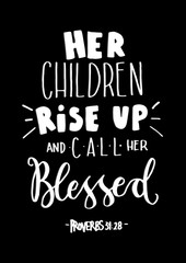 Her Children Rise Up and Call Her Blessed on Black Background.  Bible Quote. Christian Poster Hand Lettering. Modern Calligraphy.