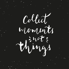 Fototapeta na wymiar Collect moments not things - hand drawn typography design.