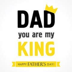 Dad you are my king, Happy Fathers Day banner. Happy Father’s Day lettering greeting card vector illustration