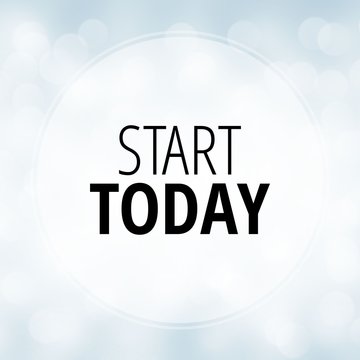 Start today - motivation quote on white bokeh background