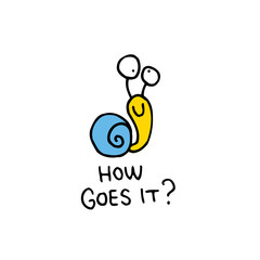 how goes it - interjection, a greeting with cute snail character