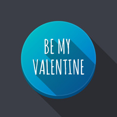 Long shadow round buttonwith    the text BE MY VALENTINE