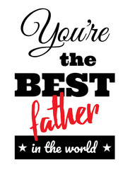 You're the best father in the world / Happy Father's Day - obrazy, fototapety, plakaty