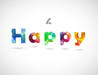 Be Happy quotation created with colorful abstract background letters.