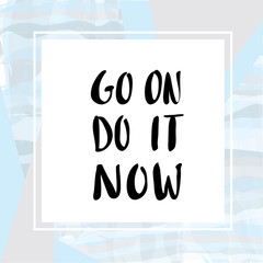 Go on do it now motivational background