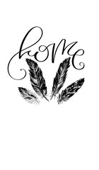 'Home' - hand drawn lettering in modern calligraphy style. Boho art print with decorative feathers.