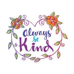 Always be kind. Hand lettering calligraphy.