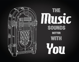 Vector illustration of retro jukebox on blackboard. Quote The music sound better with you. Retro and vintage poster.