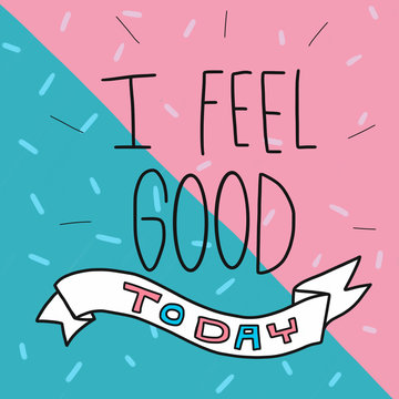 I Feel Good Today Word And Cute Pink And Blue Watercolor Painting Illustration