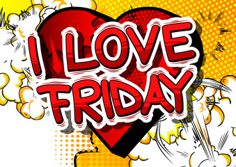 I Love Friday - Comic book style word on abstract background.