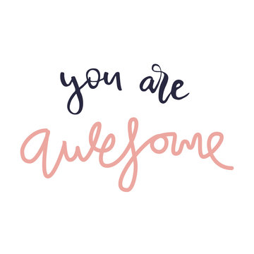 You are awesome hand lettering quote isolated in white background. Vector calligraphy image. Motivational quote. Hand drawn lettering poster, vintage typography card.