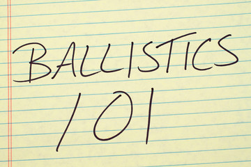The words "Ballistics 101" on a yellow legal pad