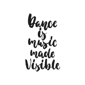Dance is music made visible - hand drawn dancing lettering quote isolated on the white background. Fun brush ink inscription for photo overlays, greeting card or t-shirt print, poster design.