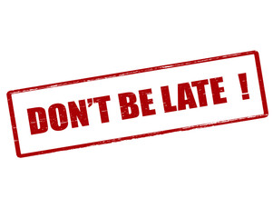 Don t be late