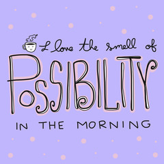 I love the smell of possibility in the morning word vector illustration