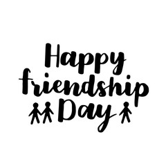 Vector illustration of lettering about friendship day. Modern calligraphy phrase about friends and friendship. Black ink on white isolated background.