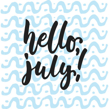 Hello, July - hand drawn summer lettering quote isolated on the white and blue waves background. Fun brush ink inscription for photo overlays, greeting card or t-shirt print, poster design.