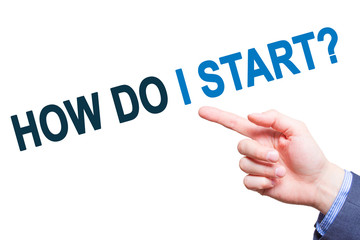 Businessman pointing on How do I Start? text sign. Isloated on white. Business concept