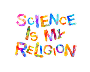 Science is my religion