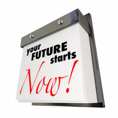 Your Future Starts Now Calendar Day Date Today 3d Illustration