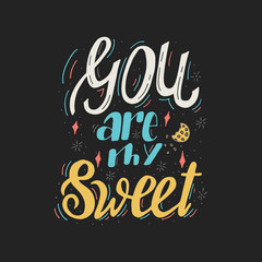 You are my sweet - hand drawn romantic phrase. Vector lettering illustration.