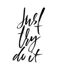 Hand drawn vector lettering. Motivating modern dry brush calligraphy. Handwritten lettered quote. Home decoration. Printable phrase. Just try do it.