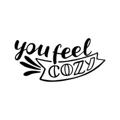 You feel cozy vector lettering. Motivational quote. Inspirational typography.