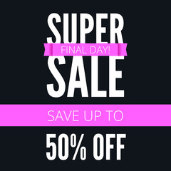 Super sale ad poster, save up to fifty percent your money. Final day of action. Bright, contrast advertisement, arrangement, discount coupons. Marketing special offer promotion.