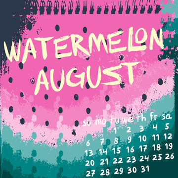 Hand drawn inscription "Watermelon august" and calendar of august 2017 on the watermelon grunge background. Vector illustration.