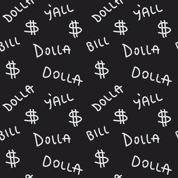 Seamless vector pattern with dollar sign and text 'Dolla', 'Bill', Y'all' on black background. Repeated texture for print, textile, t-shirt, fabric, wallpaper, poster, packaging, and wrapping paper.