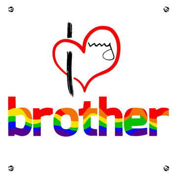 Stylized heart and inscription I love my brother.  Using original  colors rainbow . Unconventional sexual orientation for LGBT gay and lesbian parade.  Vector illustration 