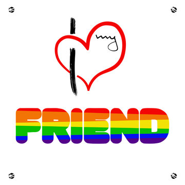 Stylized heart and inscription I love my frend.  Using original  colors rainbow. Unconventional sexual orientation for LGBT gay and lesbian parade.  Vector illustration