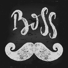 Vector hand drawn illustration. The idea for a  poster, t-shirt. Lettering poster Boss, moustache.