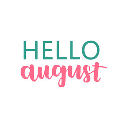 Cute minimalistic poster with phrase Hello august. Hand written summer lettering with pink and green ink on white isolated background.