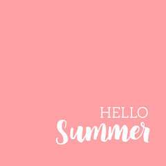 Cute minimalistic poster with phrase Hello summer. Hand written lettering with white ink on light pink background.