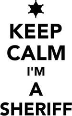 Keep calm I am a sheriff