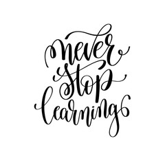 never stop learning black and white ink lettering positive quote
