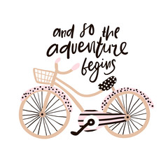And so the adventure begins hand drawn phrase. Creative illustration with stylish bicycle and lettering
