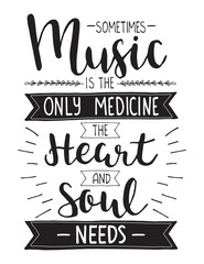 Sometimes music is the only medicine the heart and soul needs. Vector lettering poster. Vector motivation poster