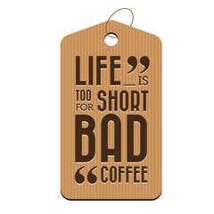 Life is too short for bad coffee