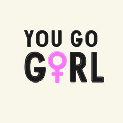 Venus symbol & text "YOU GO GIRL". Isolated pink icon and black letters in cartoon style. Concept can be used for illustration of Feminism Movement, LGBT Society, Female Future Protest, t-Shirt print