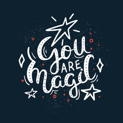 You are magic - Romantic hand drawn lettering quote. Vector illustration.