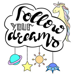 Follow your dreams lettering. Frame with cute unicorn. Decorating of  invitations, greeting, cards , t-shirts.