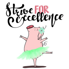Cute young piggy ballerina dancing in flower tutu skirt. "Strive for excellence" handwritten inscriptions. Vector illustration © OlgaLim