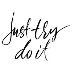 Hand drawn vector lettering. Motivation modern dry brush calligraphy. Handwritten quote. Printable phrase. Just try do it.